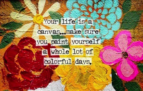 Inspiring Words:  Your Life is a Canvas