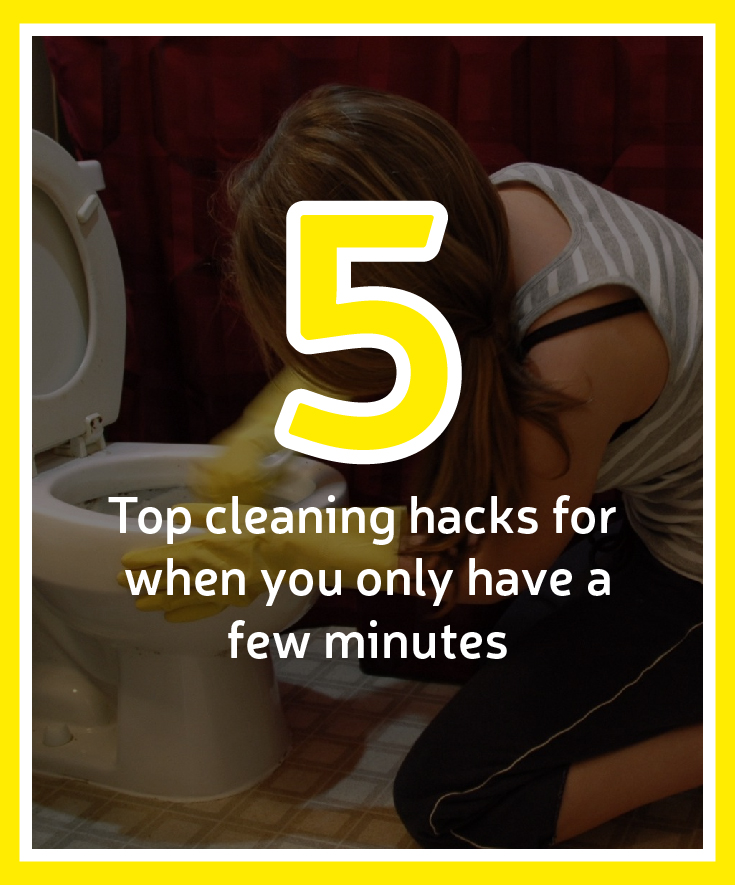 Five Top Cleaning Hacks When You Only Have a Few Minutes