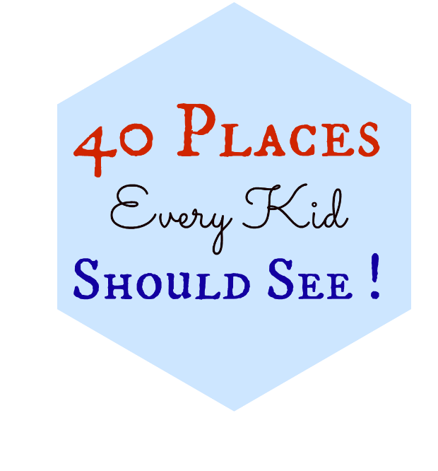 40 Places Every Kid Should See