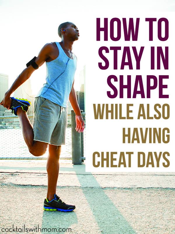 How to Stay in Shape While also Having Cheat Days