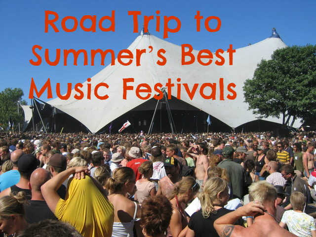 Road Trip to the Summer?s Best Music Festivals