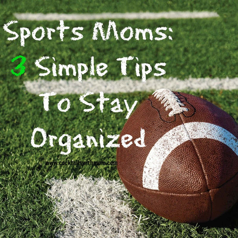 Sports Moms:  3 Simple Tips To Stay Organized