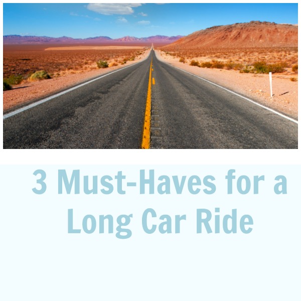 3 Must-Haves for a Long Car Ride