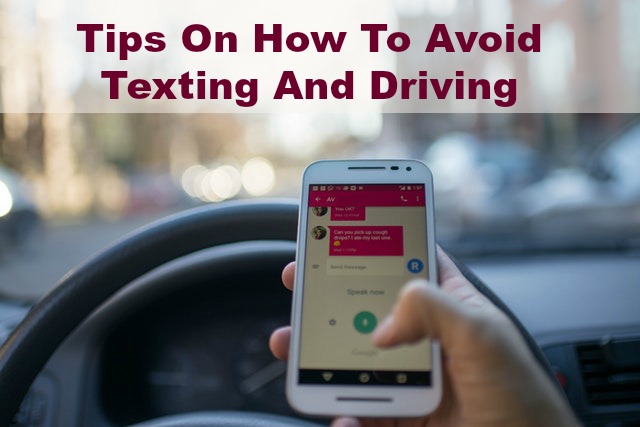 Tips On How To Avoid Texting And Driving
