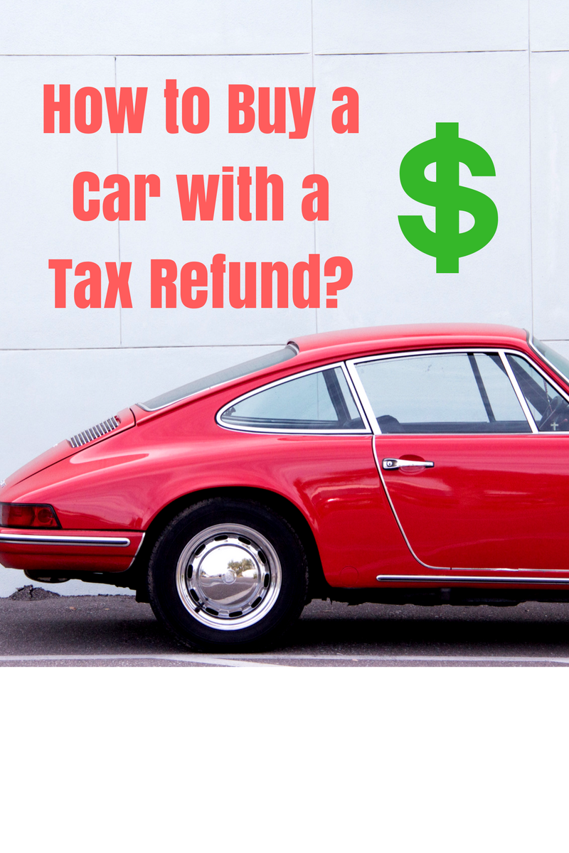 How to Buy a Car with A Tax Refund?