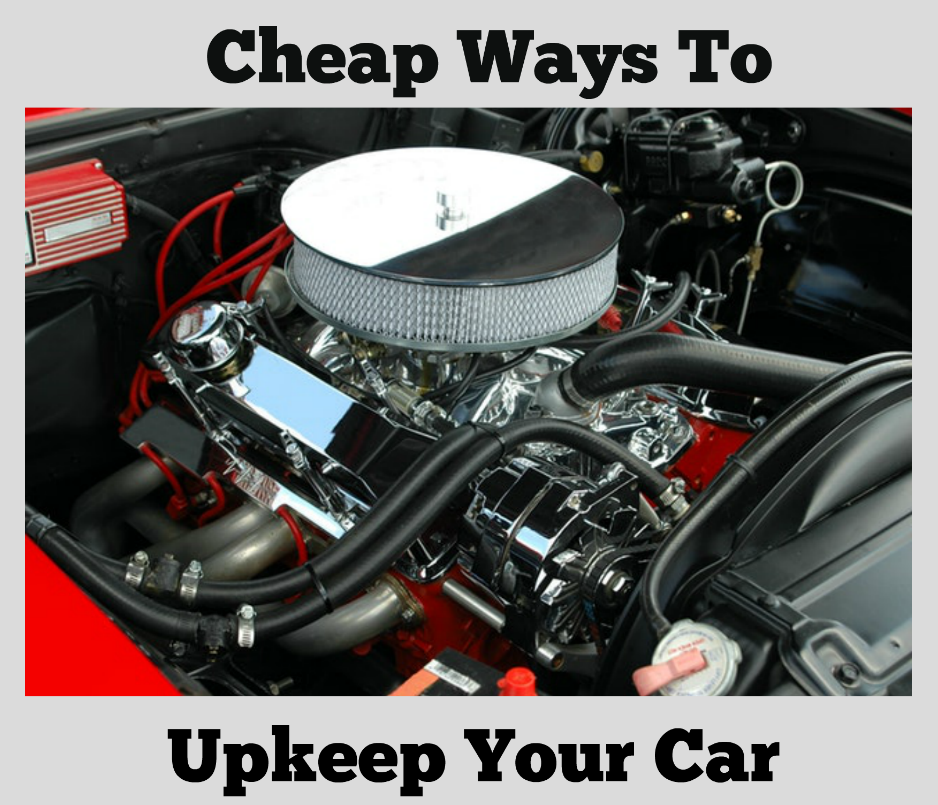 Cheap Ways To Upkeep Your Car