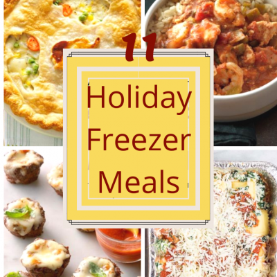 11 Holiday Freezer Meals to get you Through